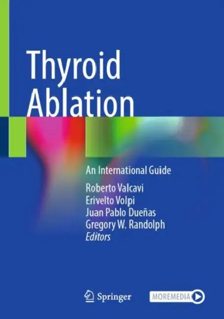 Thyroid Ablation: An International Guide by Roberto Valcavi