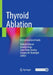 Thyroid Ablation: An International Guide by Roberto Valcavi