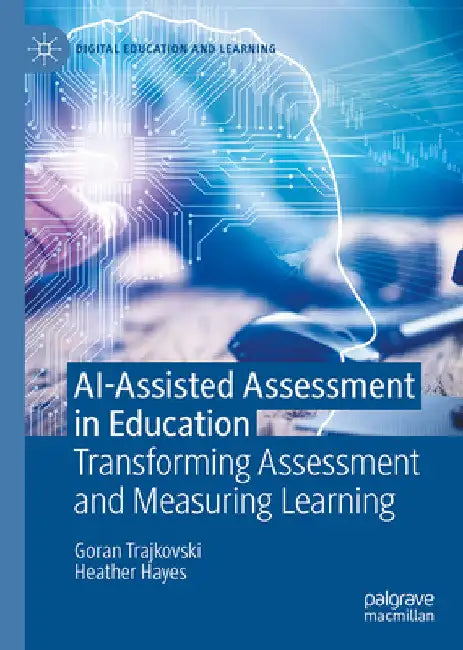 Ai-Assisted Assessment in Education: Transforming Assessment and Measuring Learning by Goran Trajkovski