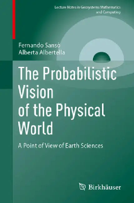The Probabilistic Vision of the Physical World: A Point of View of Earth Sciences by Fernando Sansò