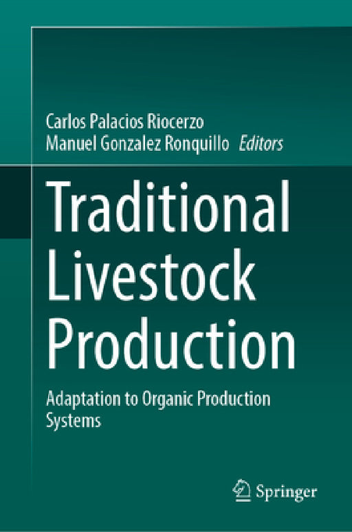 Traditional Livestock Production: Adaptation to Organic Production Systems by Carlos Palacios Riocerezo, Manuel Gonzalez Ronquillo