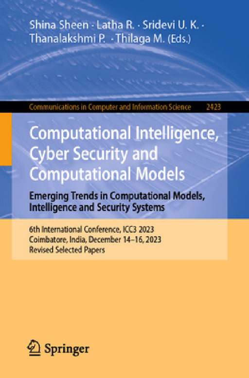 Computational Intelligence, Cyber Security and Computational Models. Emerging Trends in Computational Models, Intelligence and Security Systems: 6th I by Shina Sheen, Latha R, Sridevi U. K.