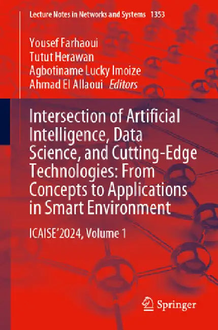 Intersection of Artificial Intelligence, Data Science, and Cutting-Edge Technologies: From Concepts to Applications in Smart Environment: Icaise'2024, by Yousef Farhaoui