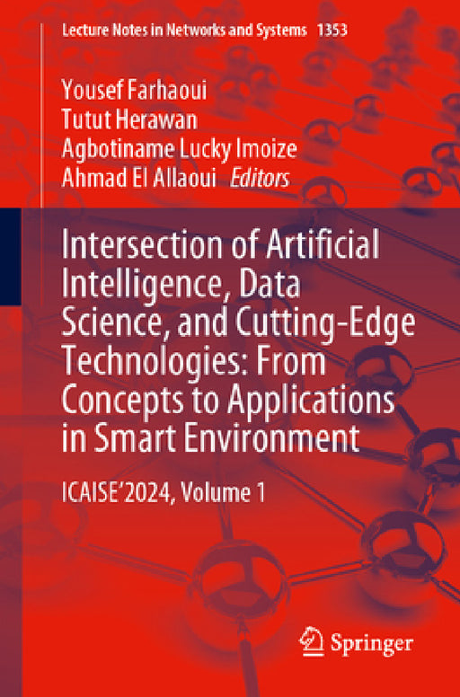 Intersection of Artificial Intelligence, Data Science, and Cutting-Edge Technologies: From Concepts to Applications in Smart Environment: Icaise'2024, by Yousef Farhaoui, Tutut Herawan, Agbotiname Lucky Imoize
