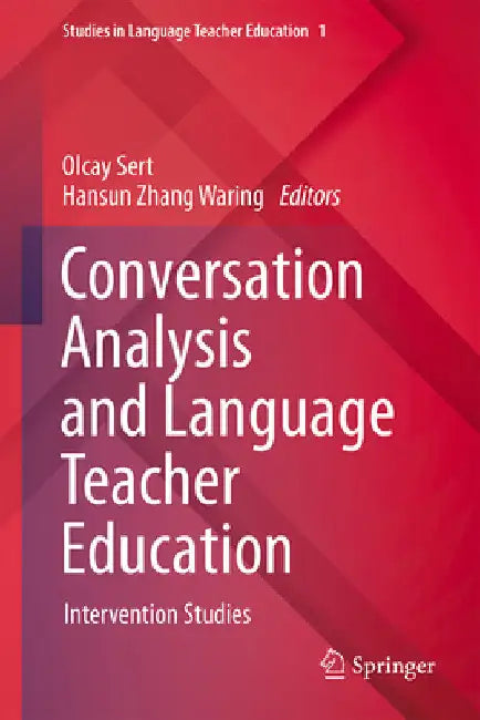 Conversation Analysis and Language Teacher Education: Intervention Studies by Olcay Sert