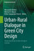 Urban-Rural Dialogue in Green City Design: Advancing Urban Social-Ecological Systems by Alessandra Battisti, Michael U. Hensel, Defne Sunguroğlu Hensel