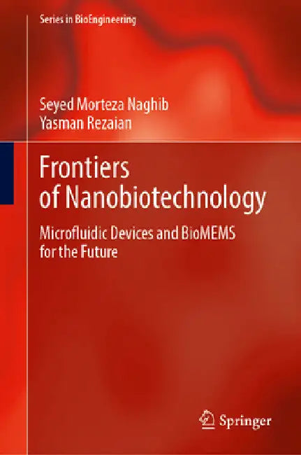 Frontiers of Nanobiotechnology: Microfluidic Devices and Biomems for the Future by Seyed Morteza Naghib