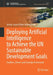 Deploying Artificial Intelligence to Achieve the UN Sustainable Development Goals: Enablers, Drivers and Strategic Framework by Arthur Guseni Oliver Mutambara