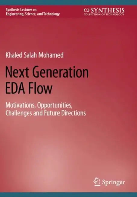 Next Generation Eda Flow: Motivations, Opportunities, Challenges and Future Directions by Khaled Salah Mohamed