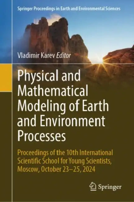 Physical and Mathematical Modeling of Earth and Environment Processes: Proceedings of the 10th International Scientific School for Young Scientists, M by Vladimir Karev