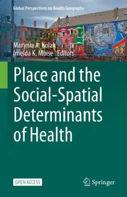 Place and the Social-Spatial Determinants of Health by Marynia A. Kolak