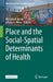 Place and the Social-Spatial Determinants of Health by Marynia A. Kolak