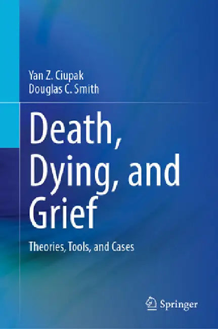 Death, Dying, and Grief: Theories, Tools, and Cases by Yan Z. Ciupak