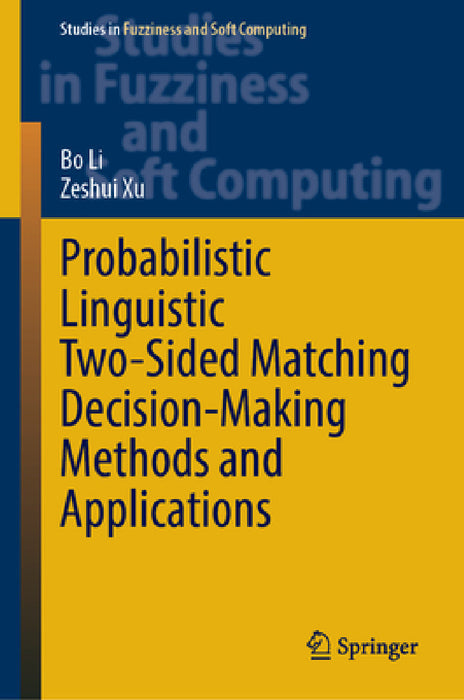 Probabilistic Linguistic Two-Sided Matching Decision-Making Methods and Applications by Bo Li, Zeshui Xu