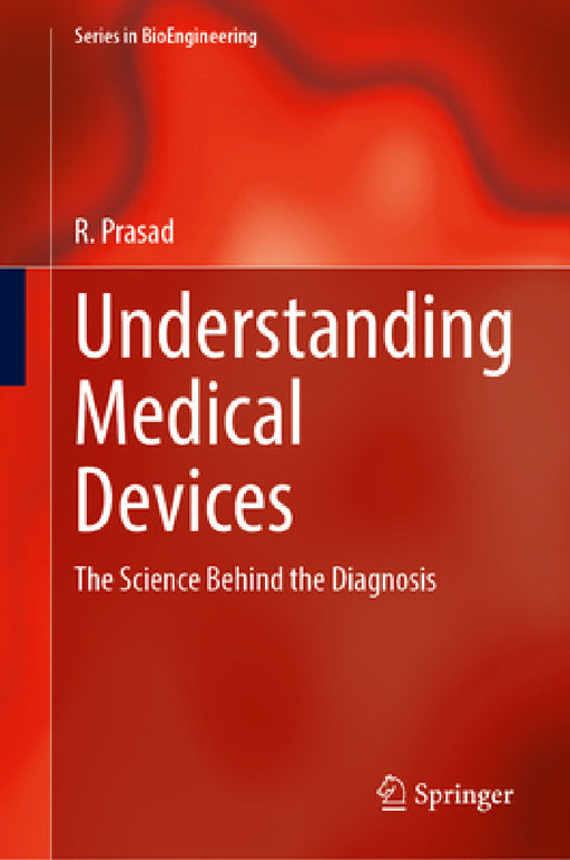 Understanding Medical Devices: The Science Behind the Diagnosis by R. Prasad