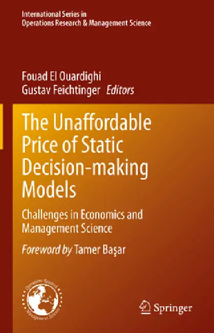The Unaffordable Price of Static Decision-Making Models: Challenges in Economics and Management Science by Fouad El Ouardighi, Gustav Feichtinger