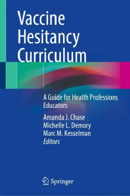 Vaccine Hesitancy Curriculum: A Guide for Health Professions Educators by Amanda J. Chase