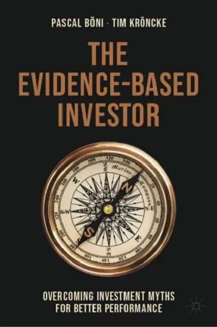 The Evidence-Based Investor: Overcoming Investment Myths for Better Performance by Pascal Böni