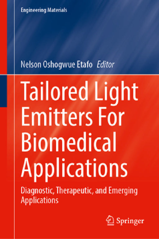 Tailored Light Emitters for Biomedical Applications: Diagnostic, Therapeutic, and Emerging Applications by Nelson Oshogwue Etafo