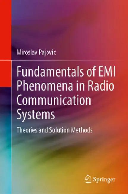 Fundamentals of EMI Phenomena in Radio Communication Systems: Theories and Solution Methods by Miroslav Pajovic