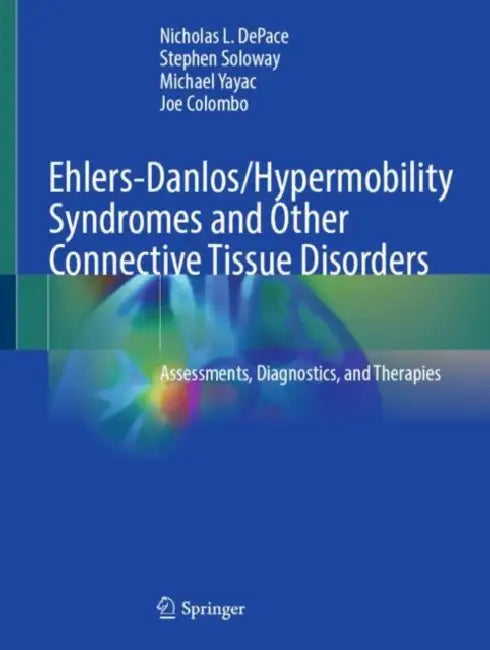 Ehlers-Danlos/Hypermobility Syndromes and Other Connective Tissue Disorders: Assessments, Diagnostics, and Therapies by Nicholas L. DePace