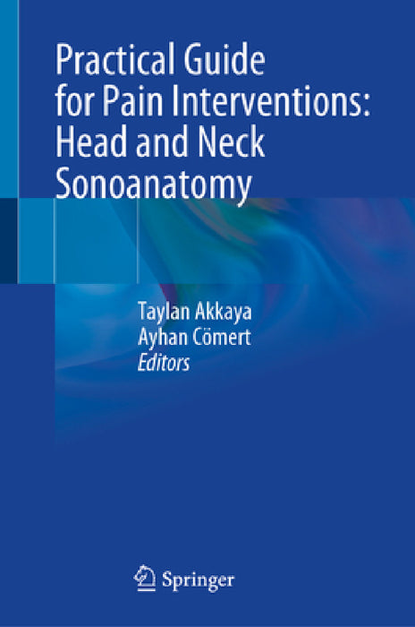 Practical Guide for Pain Interventions: Head and Neck Sonoanatomy by Taylan Akkaya, Ayhan Cömert