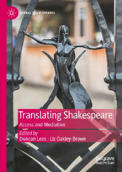 Translating Shakespeare: Access and Mediation by Duncan Lees, Liz Oakley-Brown