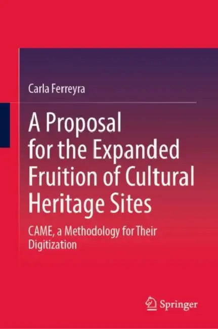 A Proposal for the Expanded Fruition of Cultural Heritage Sites: Came, a Methodology for Their Digitization by Carla Ferreyra