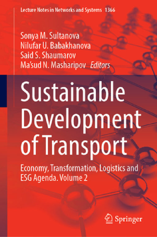 Sustainable Development of Transport: Economy, Transformation, Logistics and Esg Agenda. Volume 2 by Sonya M. Sultanova, Nilufar U. Babakhanova, Said S. Shaumarov