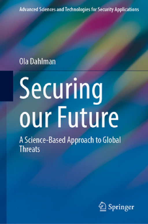 Securing Our Future: A Science-Based Approach to Global Threats by Ola Dahlman