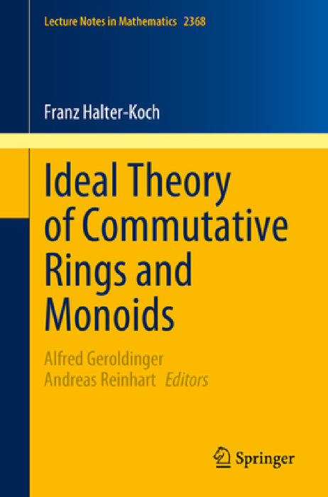 Ideal Theory of Commutative Rings and Monoids by Franz Halter-Koch, Alfred Geroldinger, Andreas Reinhart