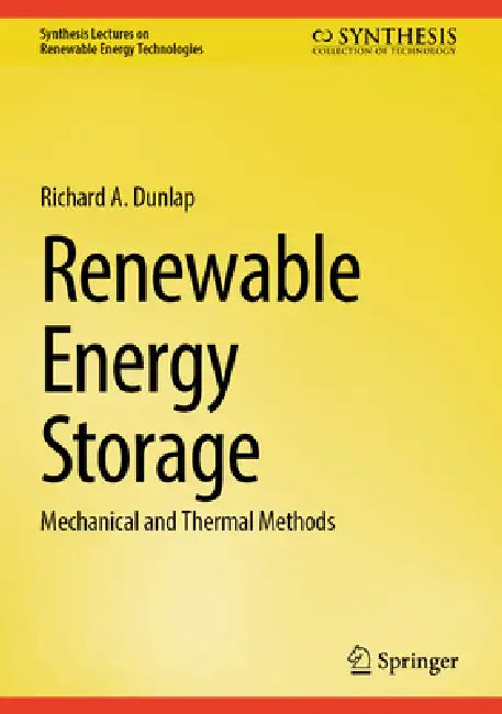 Renewable Energy Storage: Mechanical and Thermal Methods by Richard A. Dunlap