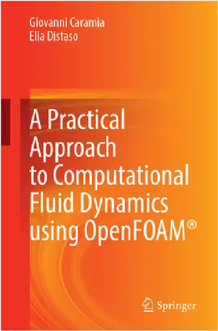 A Practical Approach to Computational Fluid Dynamics Using Openfoam(r) by Giovanni Caramia
