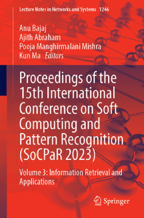 Proceedings of the 15th International Conference on Soft Computing and Pattern Recognition (Socpar 2023): Volume 3: Information Retrieval and Applicat by Anu Bajaj, Ajith Abraham, Pooja Manghirmalani Mishra
