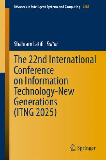 The 22nd International Conference on Information Technology-New Generations (Itng 2025) by Shahram Latifi
