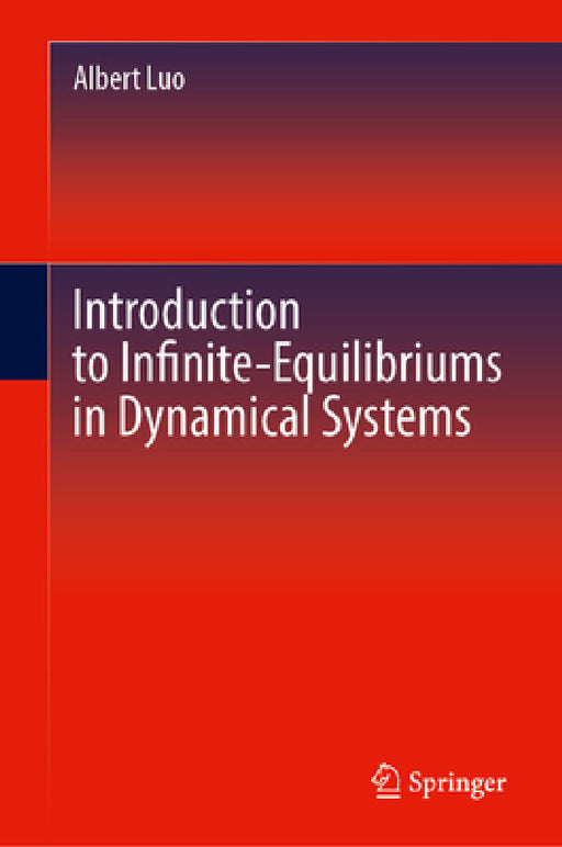 Introduction to Infinite-Equilibriums in Dynamical Systems by Albert C. J. Luo