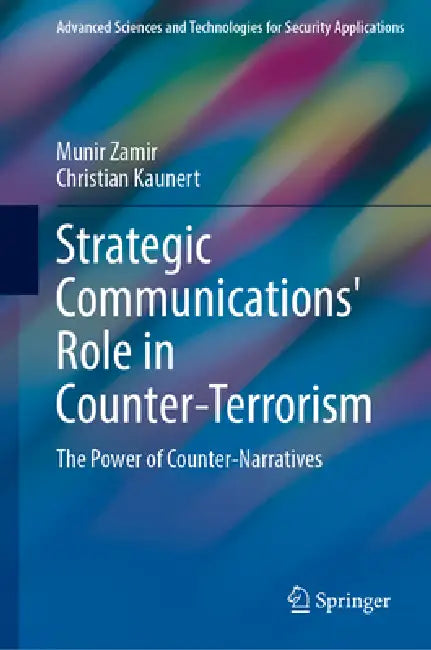 Strategic Communications' Role in Counter-Terrorism: The Power of Counter-Narratives by Munir Zamir, Christian Kaunert