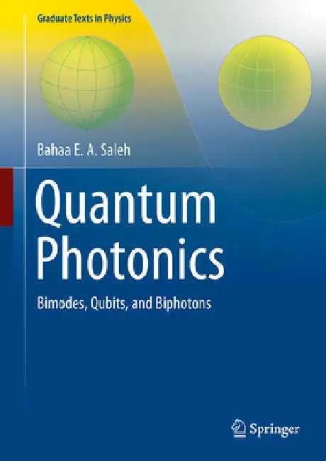 Quantum Photonics: Bimodes, Qubits, and Biphotons by Bahaa E. a. Saleh
