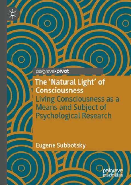 The 'Natural Light' of Consciousness: Living Consciousness as a Means and Subject of Psychological Research by Eugene Subbotsky