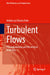 Turbulent Flows: Physical Analysis and Theoretical Modeling by Aristeu Da Silveira Neto