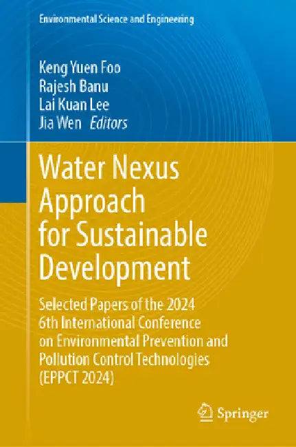 Water Nexus Approach for Sustainable Development: Selected Papers of the 2024 6th International Conference on Environmental Prevention and Pollution C by Keng Yuen Foo