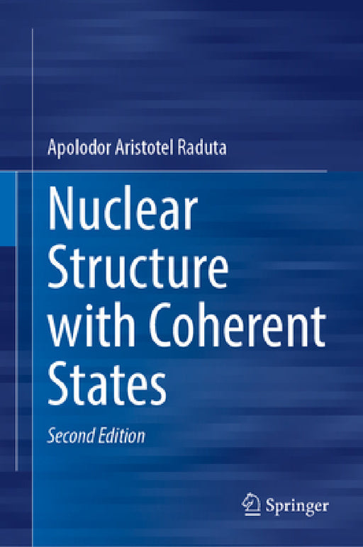 Nuclear Structure with Coherent States by Apolodor Aristotel Raduta