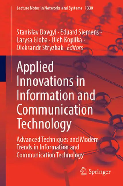 Applied Innovations in Information and Communication Technology: Advanced Techniques and Modern Trends in Information and Communication Technology by Stanislav Dovgyi
