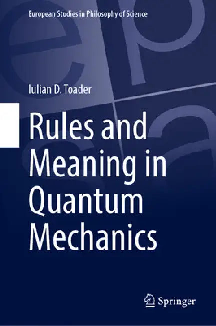 Rules and Meaning in Quantum Mechanics by Iulian D. Toader