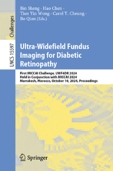 Ultra-Widefield Fundus Imaging for Diabetic Retinopathy: First Miccai Challenge, Uwf4dr 2024, Held in Conjunction with Miccai 2024, Marrakesh, Morocco by Bin Sheng, Hao Chen, Tien Yin Wong