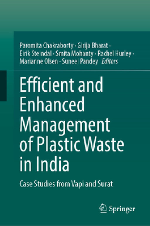 Efficient and Enhanced Management of Plastic Waste in India: Case Studies from Vapi and Surat by Paromita Chakraborty, Girija K. Bharat, Eirik H. Steindal