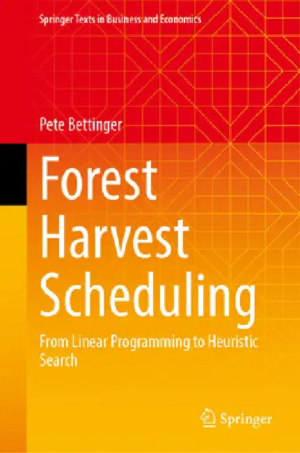 Forest Harvest Scheduling: From Linear Programming to Heuristic Search by Pete Bettinger