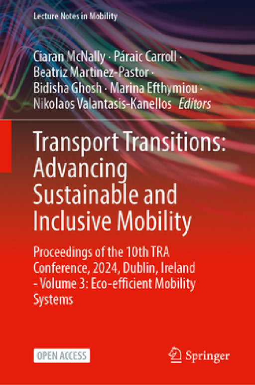 Transport Transitions: Advancing Sustainable and Inclusive Mobility: Proceedings of the 10th Tra Conference, 2024, Dublin, Ireland - Volume 3: Eco-Eff by Ciaran McNally, Páraic Carroll, Beatriz Martinez-Pastor
