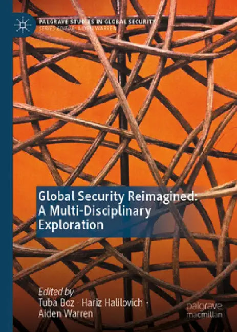 Global Security Reimagined: A Multi-Disciplinary Exploration by Tuba Boz