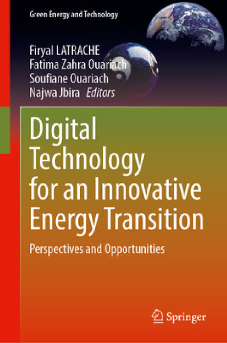 Digital Technology for an Innovative Energy Transition: Perspectives and Opportunities by Firyal Latrache, Fatima Zahra Ouariach, Soufiane Ouariach